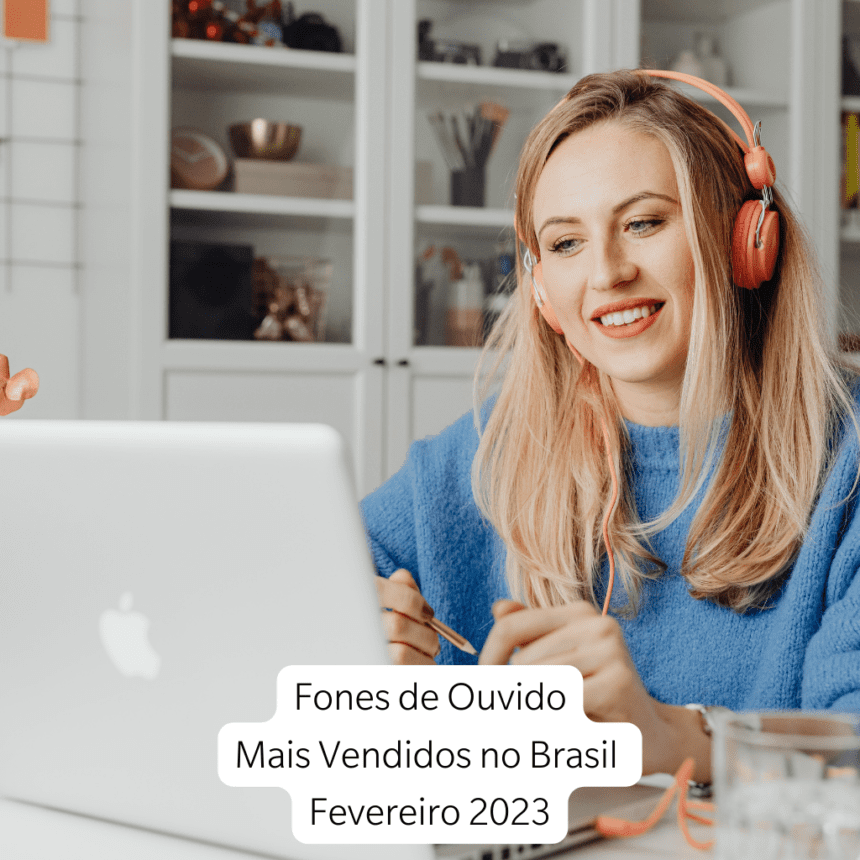 Fones de Ouvidos Mais Vendidos Fev/2023