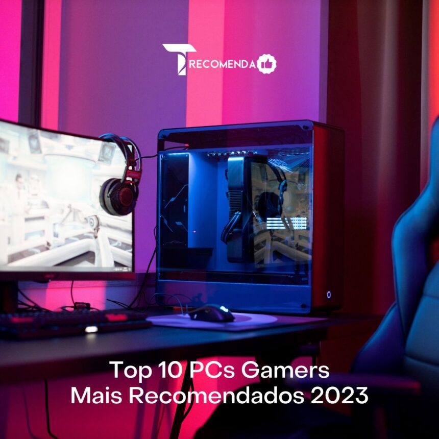 Top 10 PC's Gamer's Mais Recomendados para Março 2023